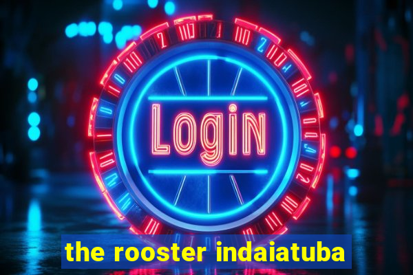 the rooster indaiatuba